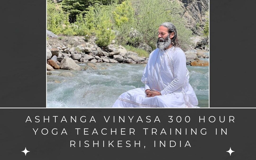 Best Ashtanga Vinyasa 300 hour Yoga Teacher Training India | Rishikesh
